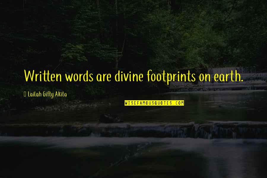 Writing Inspirational Quotes By Lailah Gifty Akita: Written words are divine footprints on earth. Writing Inspirational Quotes By Lailah Gifty Akita: Written words are divine footprints on earth.