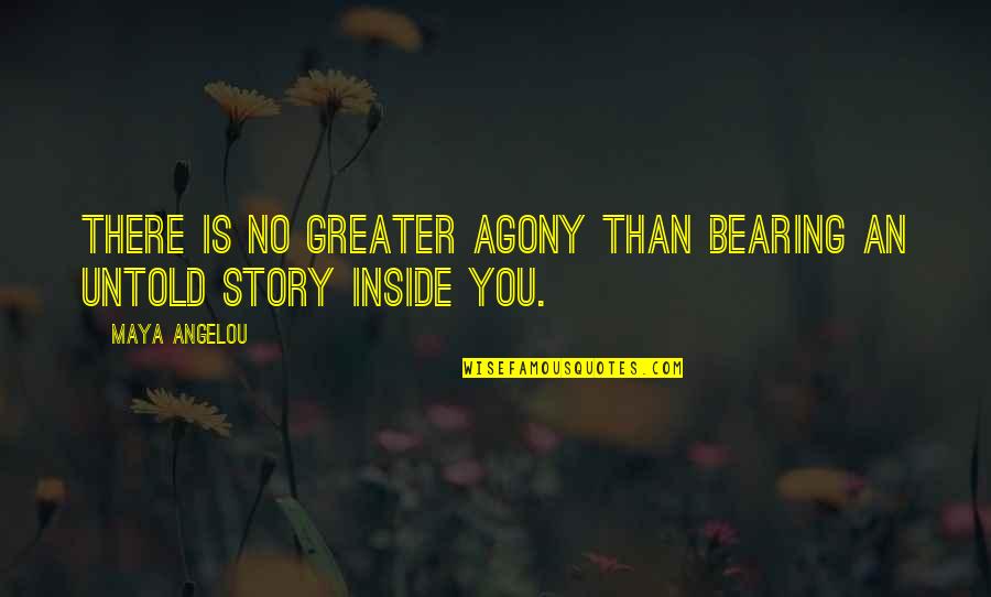 Writing Inspirational Quotes By Maya Angelou: There is no greater agony than bearing an