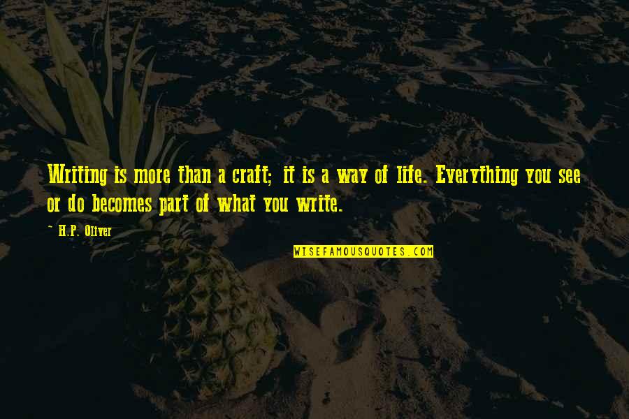 Writing Is A Part Of Life Quotes By H.P. Oliver: Writing is more than a craft; it is Writing Is A Part Of Life Quotes By H.P. Oliver: Writing is more than a craft; it is