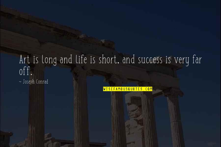 Writing Is Art Quotes By Joseph Conrad: Art is long and life is short, and