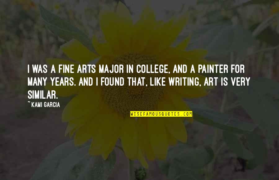 Writing Is Art Quotes By Kami Garcia: I was a fine arts major in college,