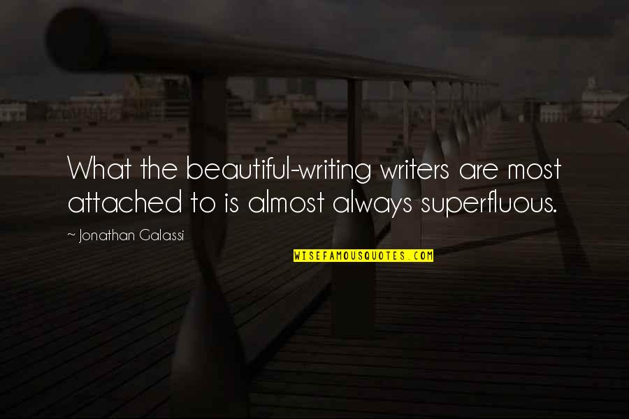 Writing Is Beautiful Quotes By Jonathan Galassi: What the beautiful-writing writers are most attached to