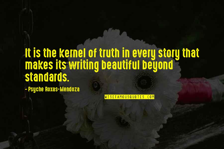 Writing Is Beautiful Quotes By Psyche Roxas-Mendoza: It is the kernel of truth in every