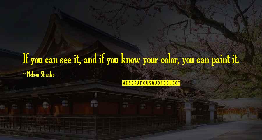 Writing Is Better Than Speaking Quotes By Nelson Shanks: If you can see it, and if you Writing Is Better Than Speaking Quotes By Nelson Shanks: If you can see it, and if you