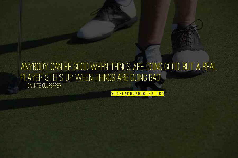 Writing Is Cathartic Quotes By Daunte Culpepper: Anybody can be good when things are going Writing Is Cathartic Quotes By Daunte Culpepper: Anybody can be good when things are going