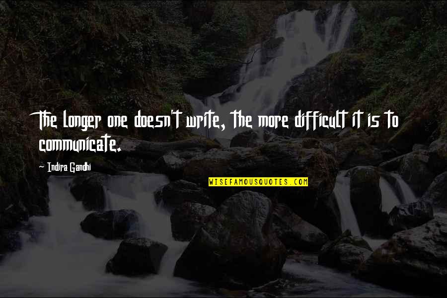 Writing Is Difficult Quotes By Indira Gandhi: The longer one doesn't write, the more difficult