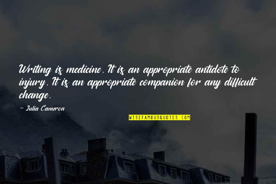 Writing Is Difficult Quotes By Julia Cameron: Writing is medicine. It is an appropriate antidote