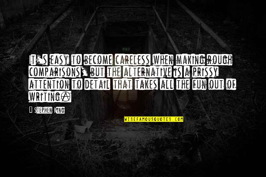 Writing Is Fun Quotes By Stephen King: It's easy to become careless when making rough Writing Is Fun Quotes By Stephen King: It's easy to become careless when making rough