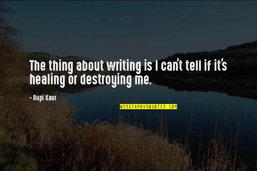 Writing Is Healing Quotes By Rupi Kaur: The thing about writing is I can't tell