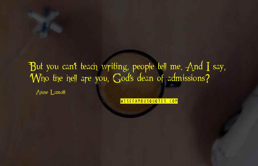 Writing Is Hell Quotes By Anne Lamott: But you can't teach writing, people tell me.
