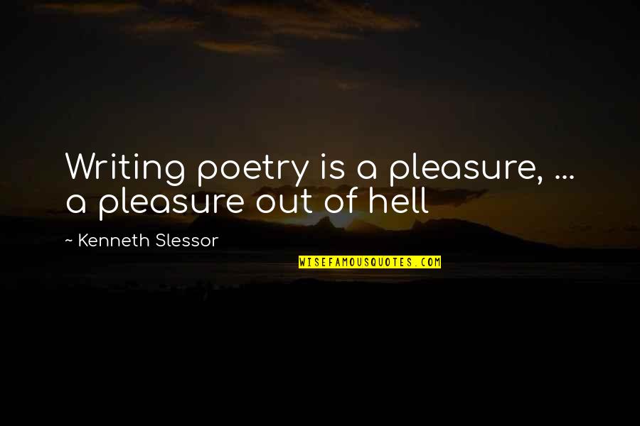 Writing Is Hell Quotes By Kenneth Slessor: Writing poetry is a pleasure, ... a pleasure