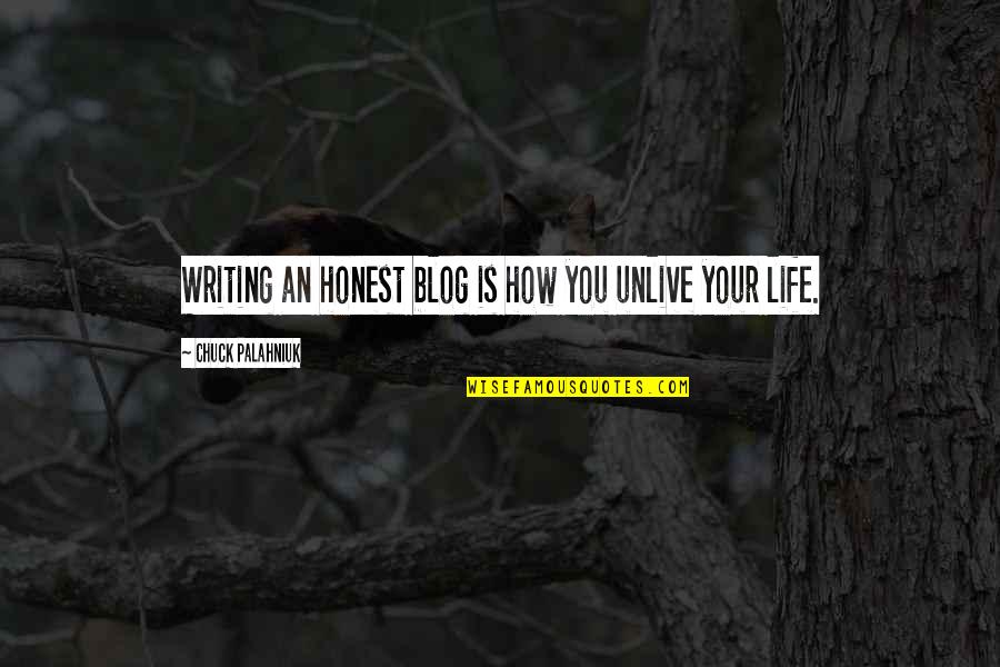 Writing Is Life Quotes By Chuck Palahniuk: Writing an honest blog is how you unlive