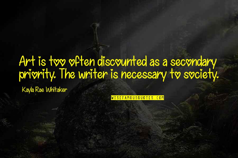 Writing Is Life Quotes By Kayla Rae Whitaker: Art is too often discounted as a secondary