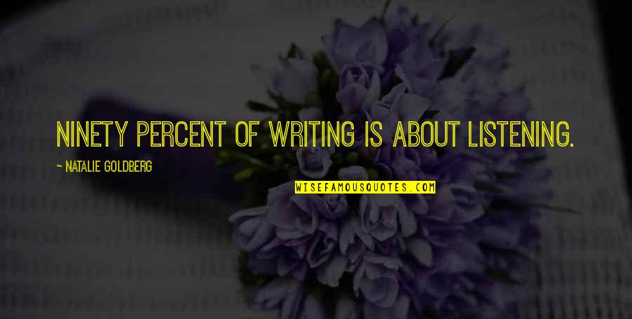 Writing Is Life Quotes By Natalie Goldberg: Ninety percent of writing is about listening.