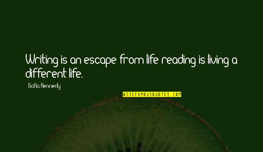 Writing Is Life Quotes By Sofia Kennedy: Writing is an escape from life reading is