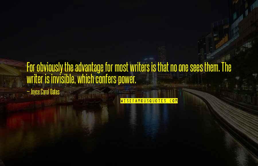 Writing Is Power Quotes By Joyce Carol Oates: For obviously the advantage for most writers is