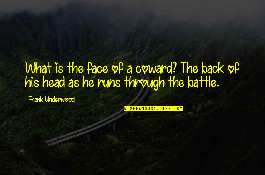 Writing Is Therapeutic Quotes By Frank Underwood: What is the face of a coward? The