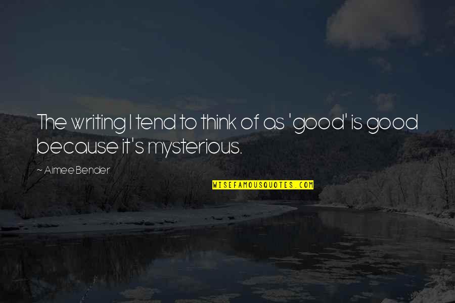 Writing Is Thinking Quotes By Aimee Bender: The writing I tend to think of as