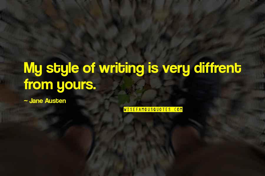 Writing Jane Austen Quotes By Jane Austen: My style of writing is very diffrent from Writing Jane Austen Quotes By Jane Austen: My style of writing is very diffrent from