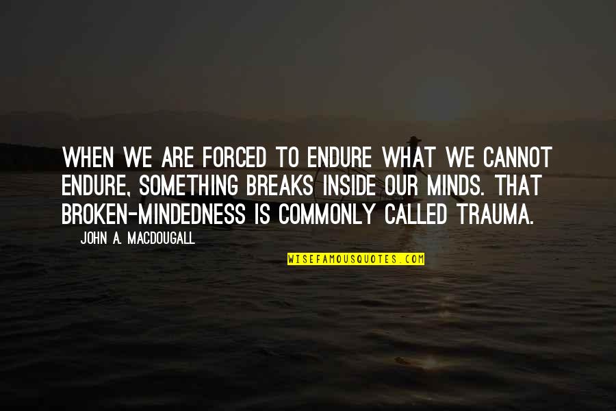 Writing Jane Austen Quotes By John A. Macdougall: When we are forced to endure what we Writing Jane Austen Quotes By John A. Macdougall: When we are forced to endure what we
