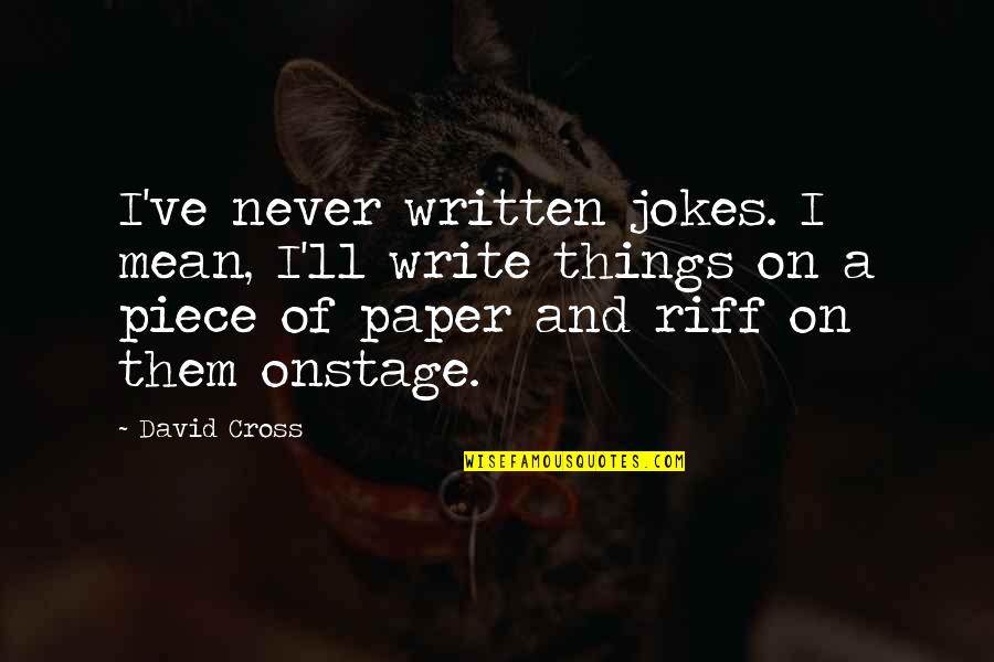 Writing Jokes Quotes By David Cross: I've never written jokes. I mean, I'll write