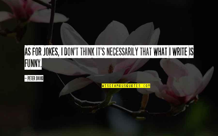 Writing Jokes Quotes By Peter David: As for jokes, I don't think it's necessarily