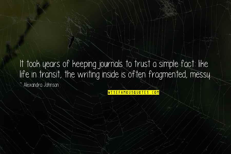 Writing Journals Quotes By Alexandra Johnson: It took years of keeping journals to trust Writing Journals Quotes By Alexandra Johnson: It took years of keeping journals to trust