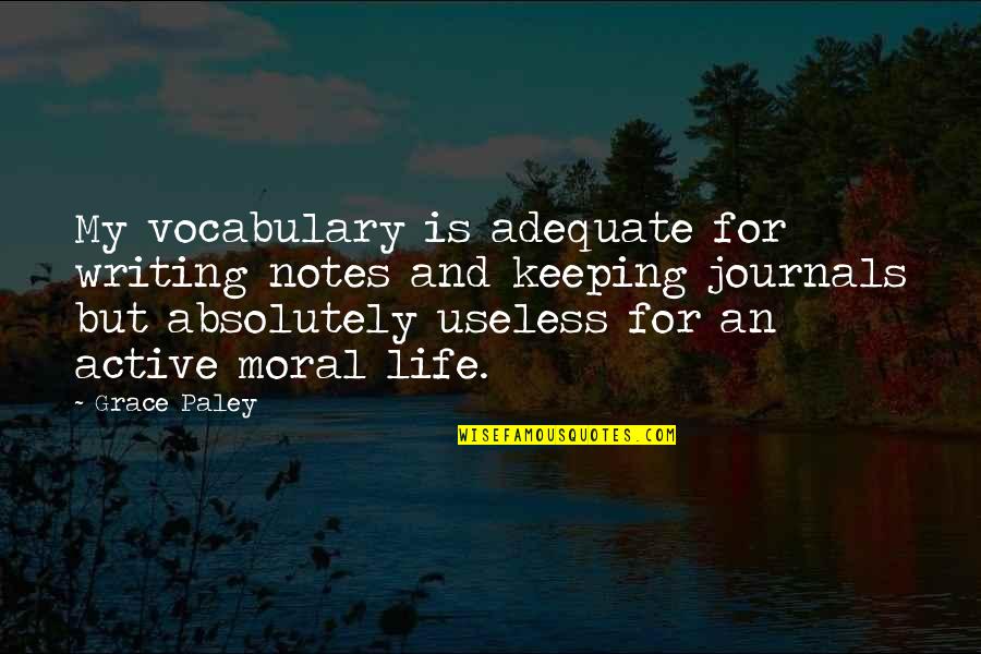 Writing Journals Quotes By Grace Paley: My vocabulary is adequate for writing notes and Writing Journals Quotes By Grace Paley: My vocabulary is adequate for writing notes and