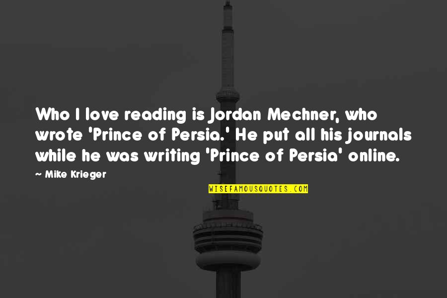 Writing Journals Quotes By Mike Krieger: Who I love reading is Jordan Mechner, who Writing Journals Quotes By Mike Krieger: Who I love reading is Jordan Mechner, who