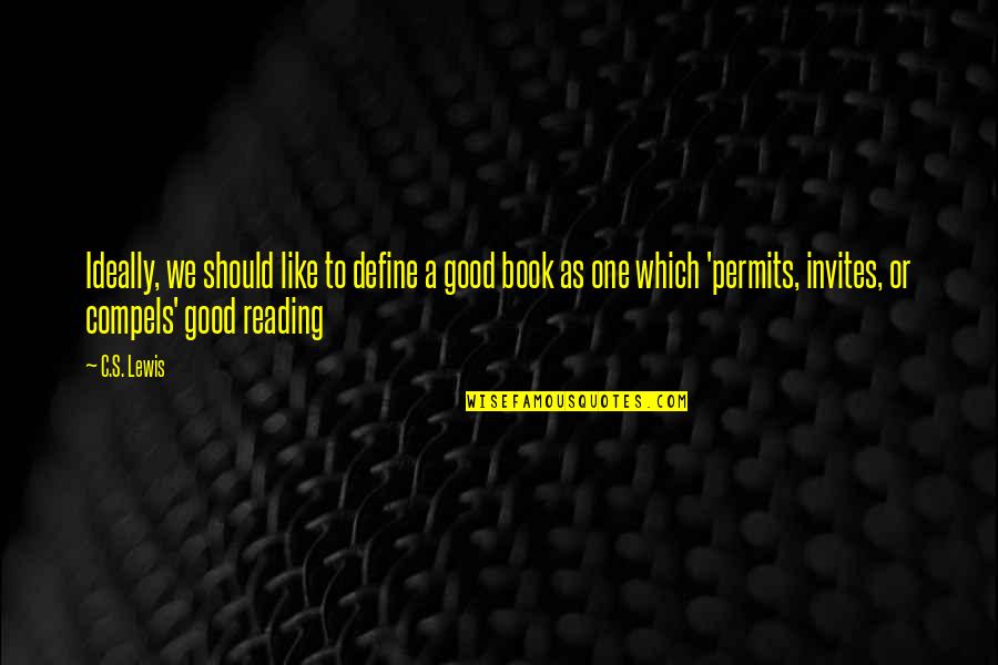 Writing Legacy Quotes By C.S. Lewis: Ideally, we should like to define a good Writing Legacy Quotes By C.S. Lewis: Ideally, we should like to define a good