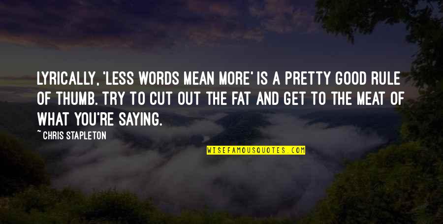 Writing Less Is More Quotes By Chris Stapleton: Lyrically, 'less words mean more' is a pretty Writing Less Is More Quotes By Chris Stapleton: Lyrically, 'less words mean more' is a pretty