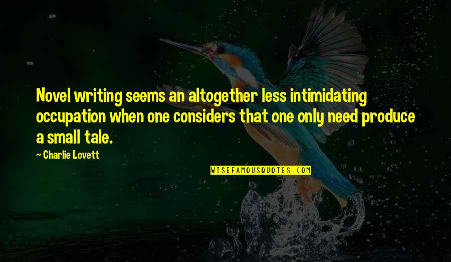 Writing Less Quotes By Charlie Lovett: Novel writing seems an altogether less intimidating occupation Writing Less Quotes By Charlie Lovett: Novel writing seems an altogether less intimidating occupation