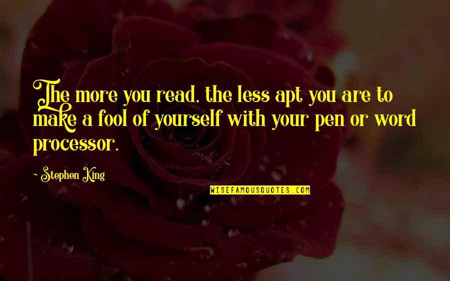 Writing Less Quotes By Stephen King: The more you read, the less apt you Writing Less Quotes By Stephen King: The more you read, the less apt you