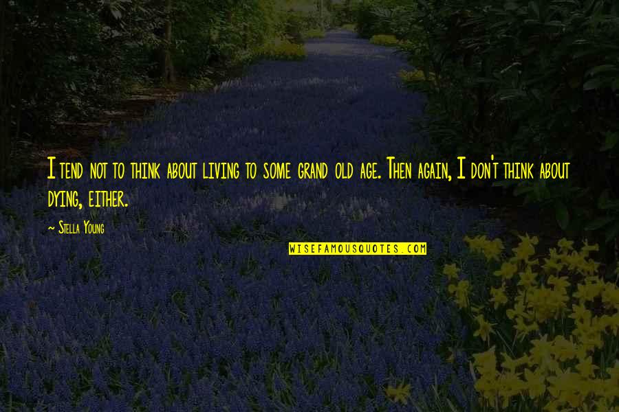 Writing Lesson Plans Quotes By Stella Young: I tend not to think about living to Writing Lesson Plans Quotes By Stella Young: I tend not to think about living to