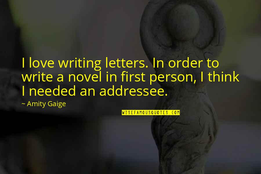 Writing Letters Quotes By Amity Gaige: I love writing letters. In order to write