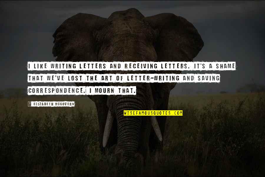 Writing Letters Quotes By Elizabeth McGovern: I like writing letters and receiving letters. It's