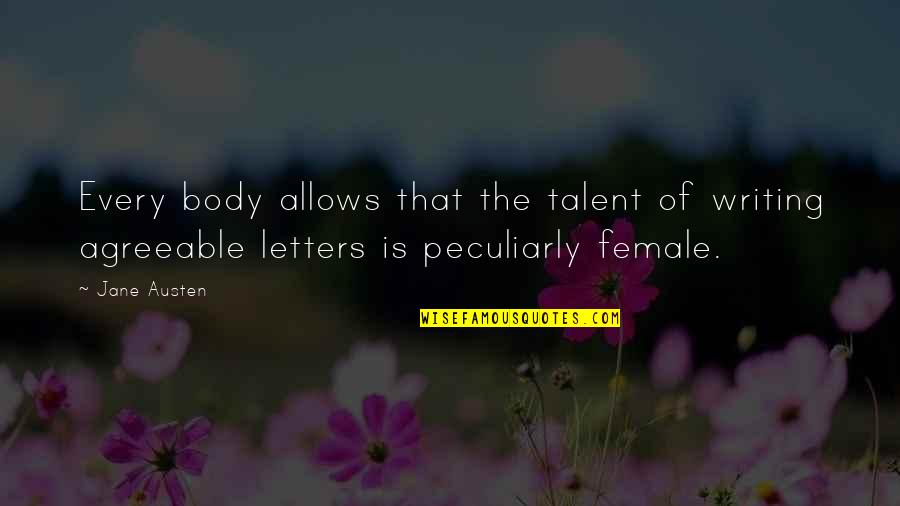 Writing Letters Quotes By Jane Austen: Every body allows that the talent of writing