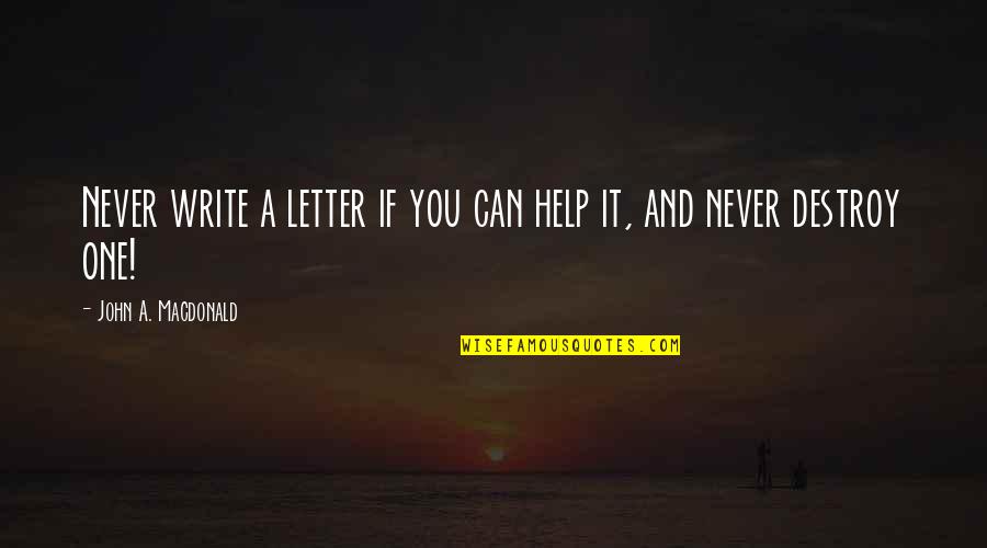 Writing Letters Quotes By John A. Macdonald: Never write a letter if you can help