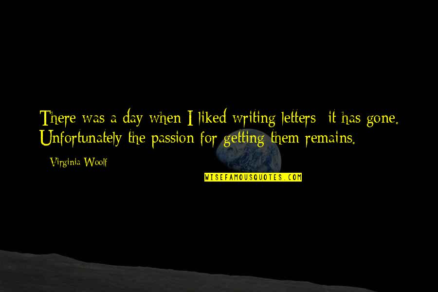 Writing Letters Quotes By Virginia Woolf: There was a day when I liked writing