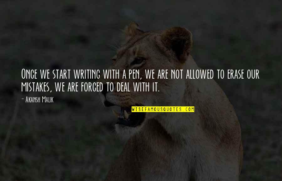 Writing Life In Pen Quotes By Akansh Malik: Once we start writing with a pen, we Writing Life In Pen Quotes By Akansh Malik: Once we start writing with a pen, we