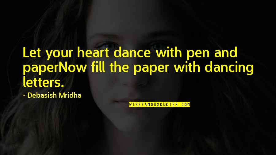 Writing Life In Pen Quotes By Debasish Mridha: Let your heart dance with pen and paperNow