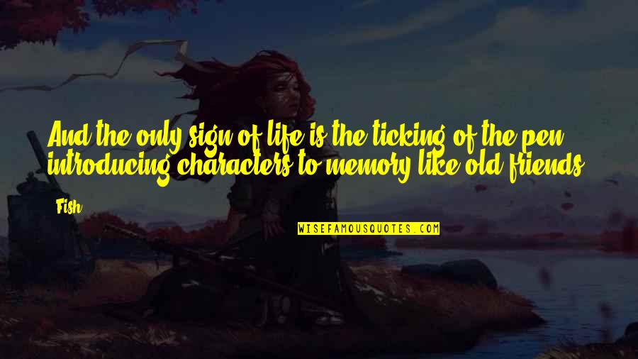 Writing Life In Pen Quotes By Fish: And the only sign of life is the Writing Life In Pen Quotes By Fish: And the only sign of life is the