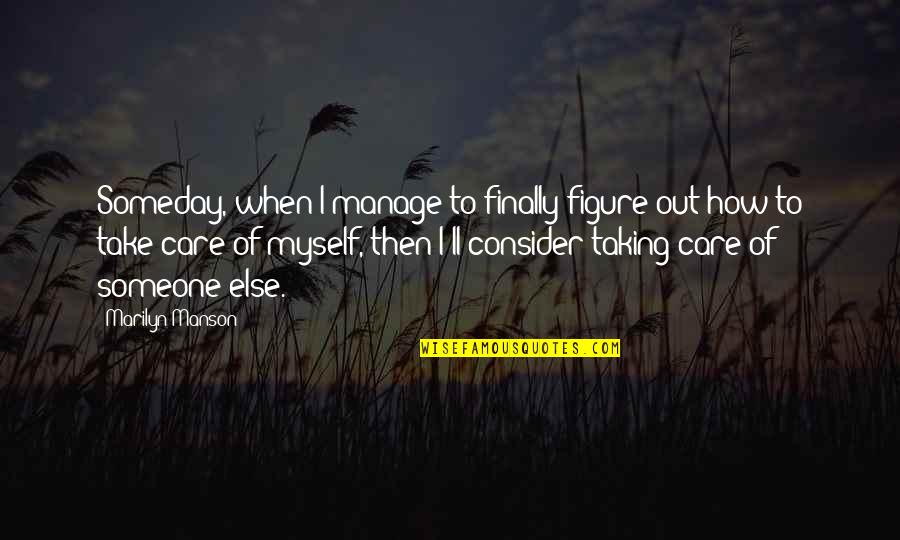Writing Life In Pen Quotes By Marilyn Manson: Someday, when I manage to finally figure out Writing Life In Pen Quotes By Marilyn Manson: Someday, when I manage to finally figure out