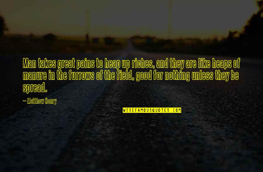 Writing Life In Pen Quotes By Matthew Henry: Man takes great pains to heap up riches, Writing Life In Pen Quotes By Matthew Henry: Man takes great pains to heap up riches,