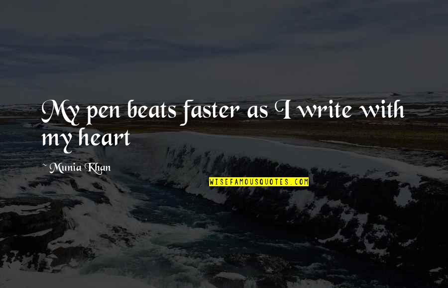 Writing Life In Pen Quotes By Munia Khan: My pen beats faster as I write with Writing Life In Pen Quotes By Munia Khan: My pen beats faster as I write with