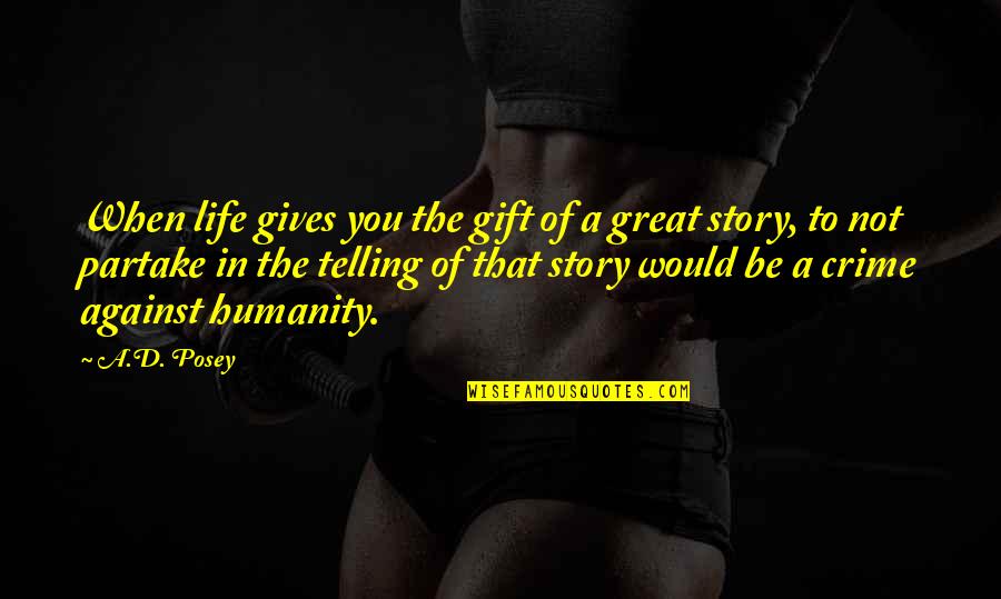 Writing Life Story Quotes By A.D. Posey: When life gives you the gift of a
