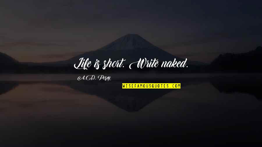 Writing Life Story Quotes By A.D. Posey: Life is short. Write naked.