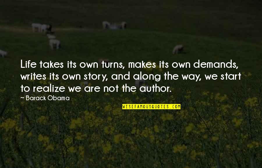 Writing Life Story Quotes By Barack Obama: Life takes its own turns, makes its own