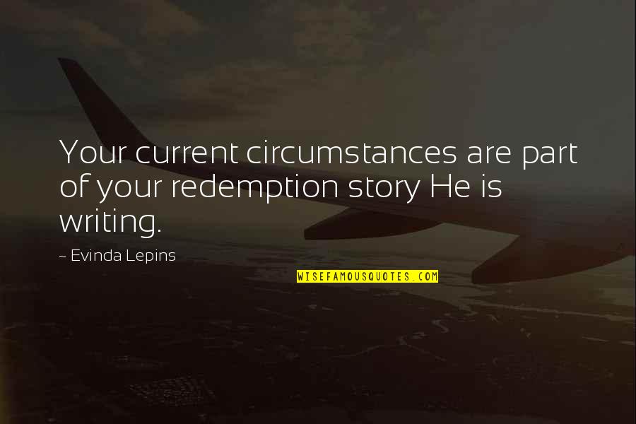 Writing Life Story Quotes By Evinda Lepins: Your current circumstances are part of your redemption
