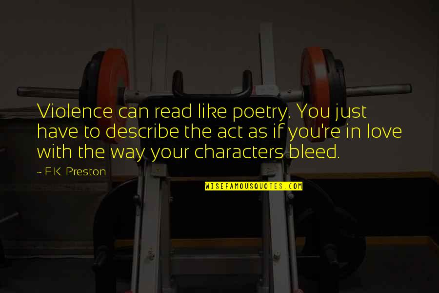 Writing Life Story Quotes By F.K. Preston: Violence can read like poetry. You just have